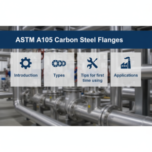 ASTM A105 Carbon Steel Flanges: Complete Guide